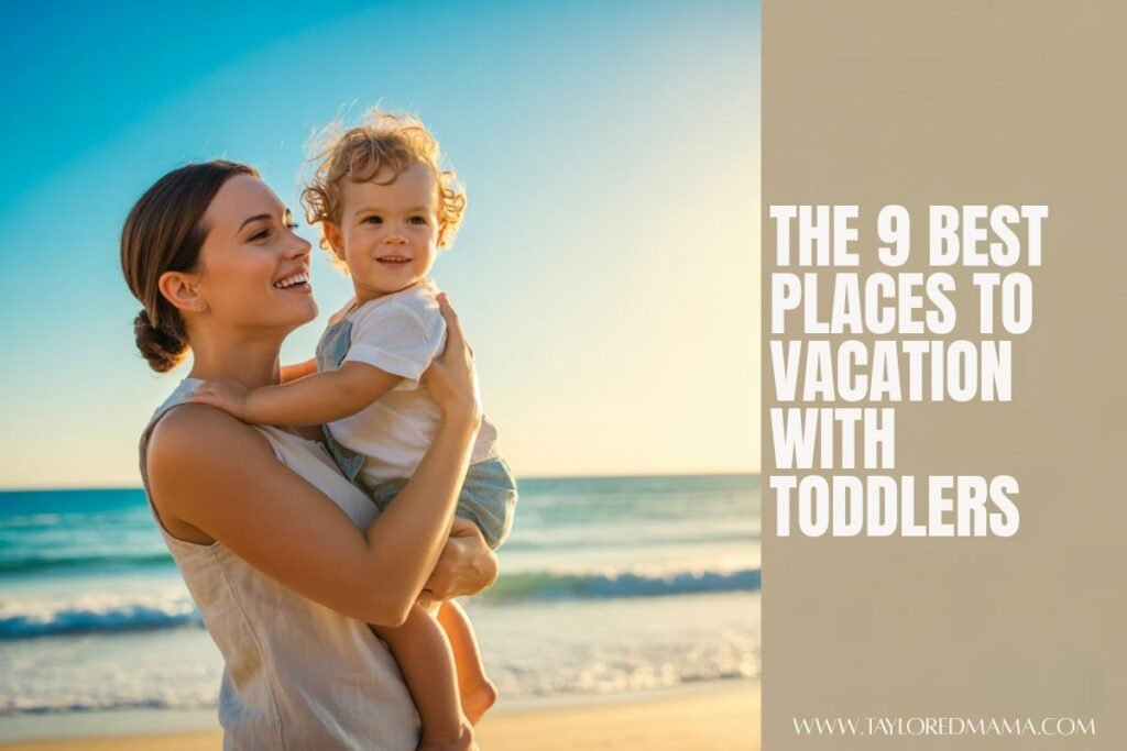 The 9 Best Places to Vacation with Your Toddler